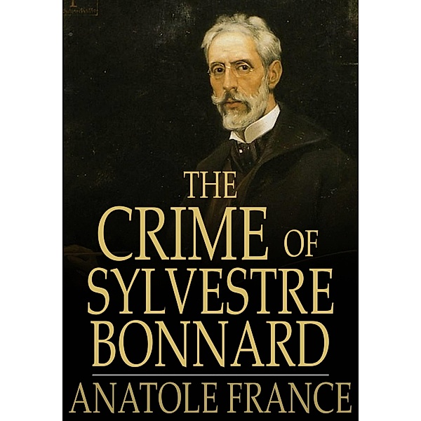 Crime of Sylvestre Bonnard / The Floating Press, Anatole France