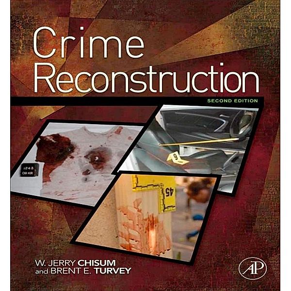 Crime Reconstruction, W. Jerry Chisum, Brent E. Turvey