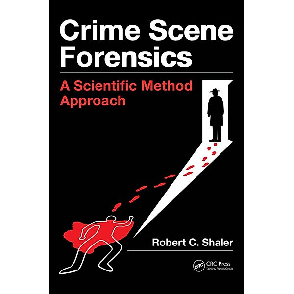 Crime Scene Forensics, Robert C Shaler