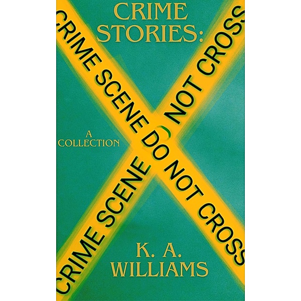 Crime Stories: A Collection, K. A. Williams
