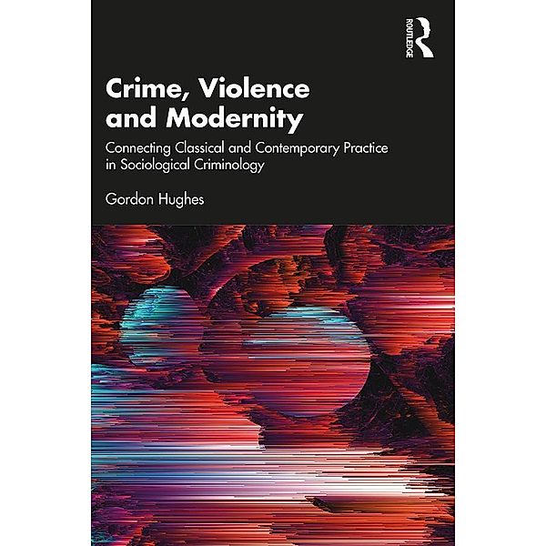 Crime, Violence and Modernity, Gordon Hughes