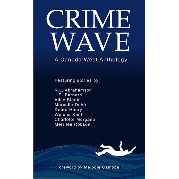 Crime Wave, Canada West Chapter, Charlotte Morganti, Melodie Campbell, Alice Bienia, Debra Henry, Winona Kent, Marcelle Dube, K. L. Abrahamson, Merrilee Robson, J. E. Barnard