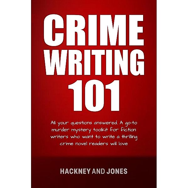 Crime Writing 101 - All Your Questions Answered (How To Write A Winning Fiction Book Outline) / How To Write A Winning Fiction Book Outline, Vicky Jones, Claire Hackney