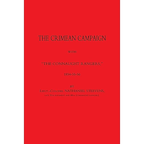 Crimean Campaign with &quote;The Connaught Rangers&quote;, Lieut. Col. Nathaniel Steevens