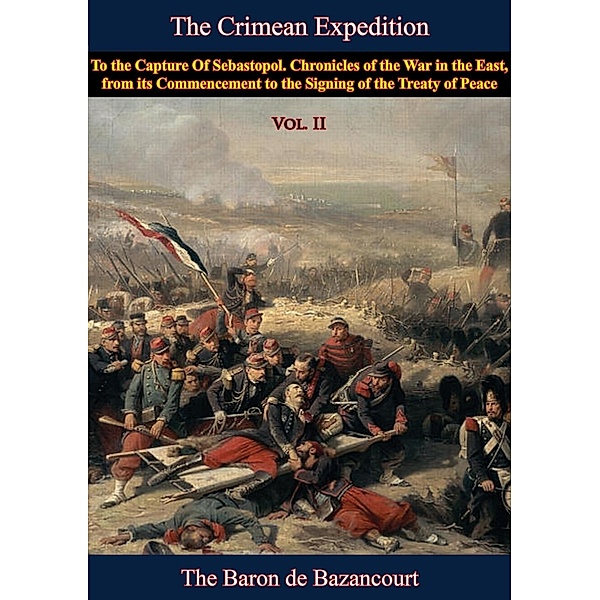 Crimean Expedition, to the Capture Of Sebastopol Vol. II, Baron Cesar De Bazancourt