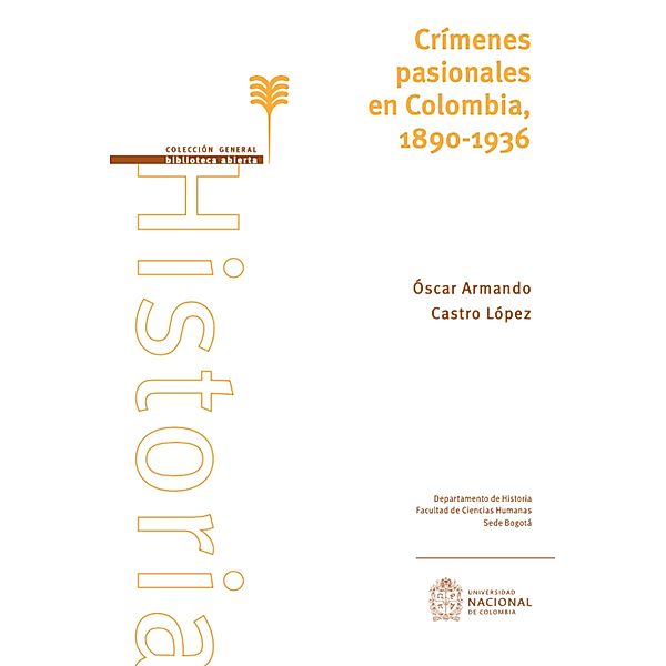 Crímenes pasionales en Colombia, 1890-1936 / Ciencias sociales, Oscar Armando Castro López