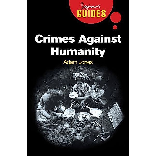 Crimes Against Humanity: A Beginner's Guide, Adam Jones