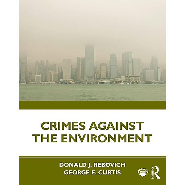 Crimes Against the Environment, Donald J. Rebovich, George E. Curtis