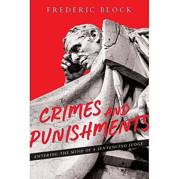 Crimes and Punishments: Entering the Mind of a Sentencing Judge, Frederic Block