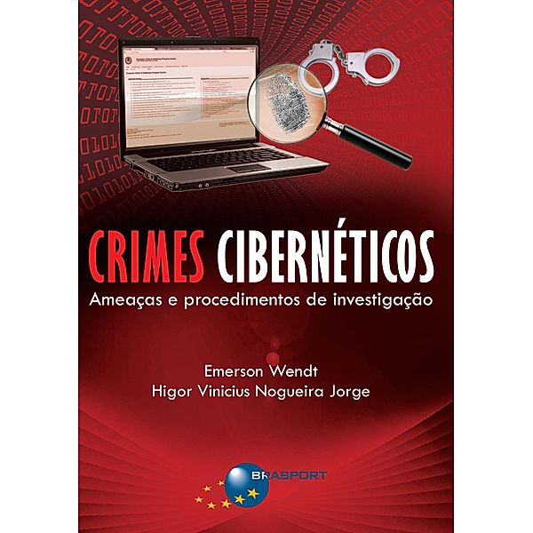 Crimes Cibernéticos: ameaças e procedimentos de investigação, Emerson Wendt, Higor Vinicius Nogueira Jorge
