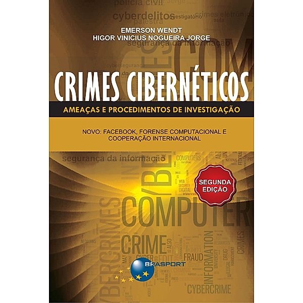 Crimes cibernéticos: ameaças e procedimentos de investigação - 2ª Edição, Emerson Wendt, Higor Vinicius Nogueira Jorge