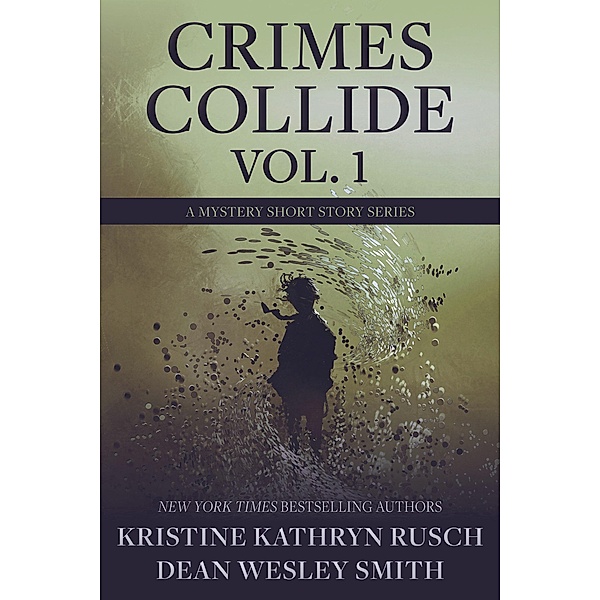 Crimes Collide Vol. 1: A Mystery Short Story Series / Crimes Collide, Kristine Kathryn Rusch, Dean Wesley Smith