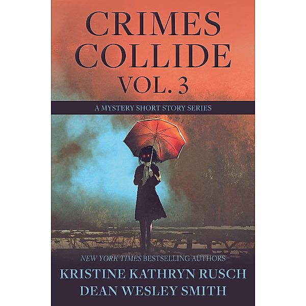 Crimes Collide Vol. 3: A Mystery Short Story Series / Crimes Collide, Kristine Kathryn Rusch, Dean Wesley Smith