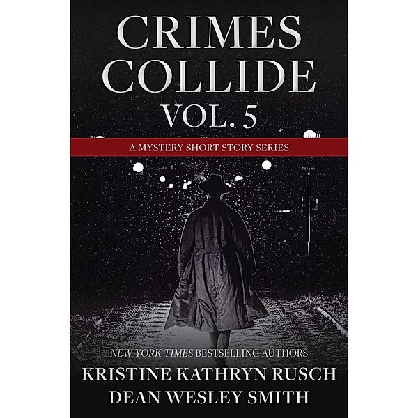 Crimes Collide Vol. 5: A Mystery Short Story Series / Crimes Collide, Kristine Kathryn Rusch, Dean Wesley Smith