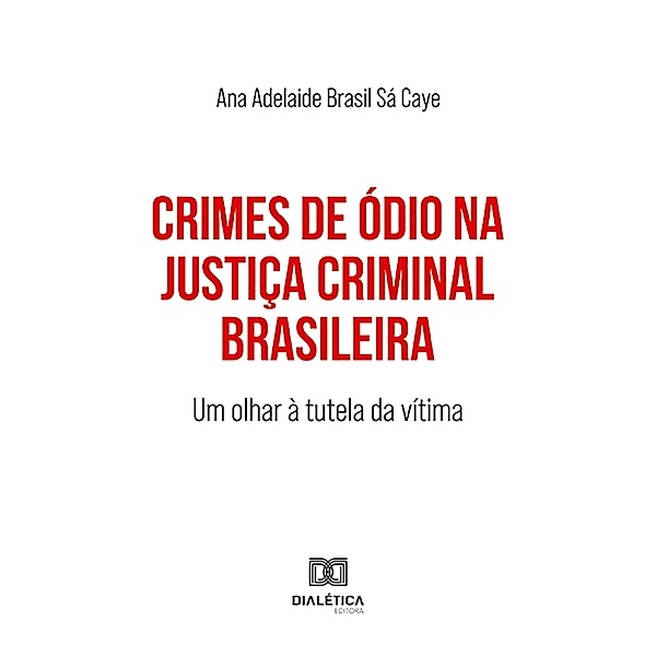 Crimes de Ódio na Justiça Criminal Brasileira, Ana Adelaide Brasil Sá Caye