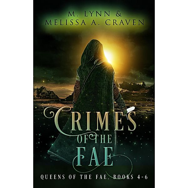 Crimes of the Fae (Queens of the Fae Books 4-6) / Queens of the Fae, M. Lynn, Melissa A. Craven