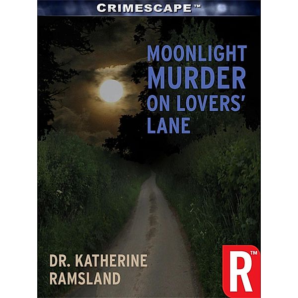 Crimescape: Moonlight Murder on Lovers' Lane, Katherine Ramsland