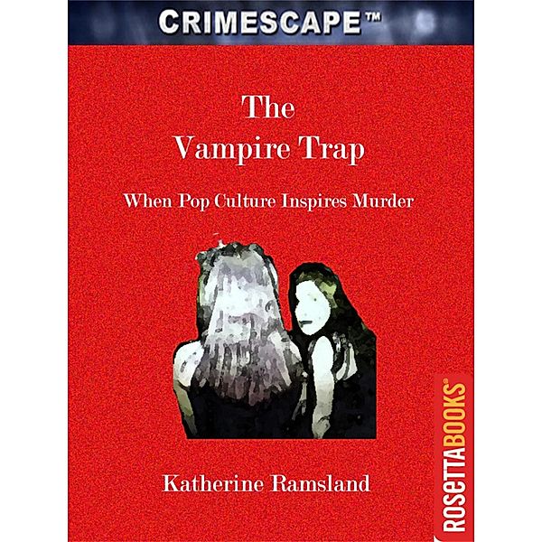 Crimescape: The Vampire Trap, Katherine Ramsland