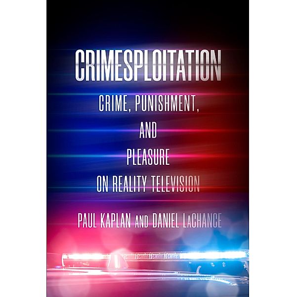 Crimesploitation / The Cultural Lives of Law, Daniel Lachance, Paul Kaplan
