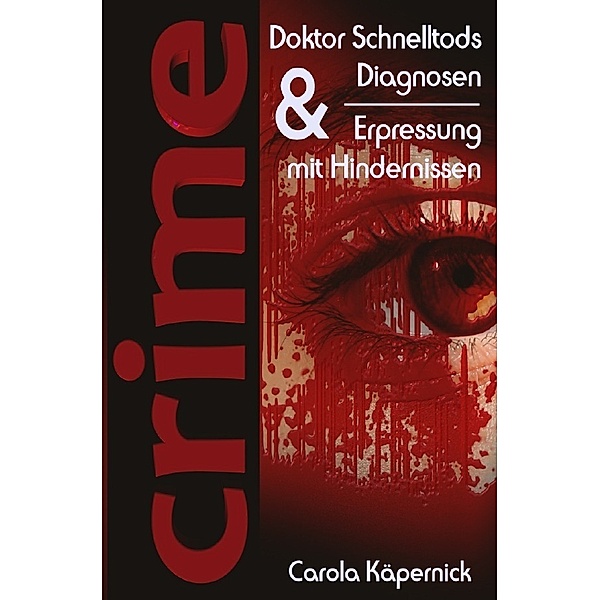 Crimetime - Doktor Schnelltods Diagnosen und Erpressung mit Hindernissen, Carola Käpernick