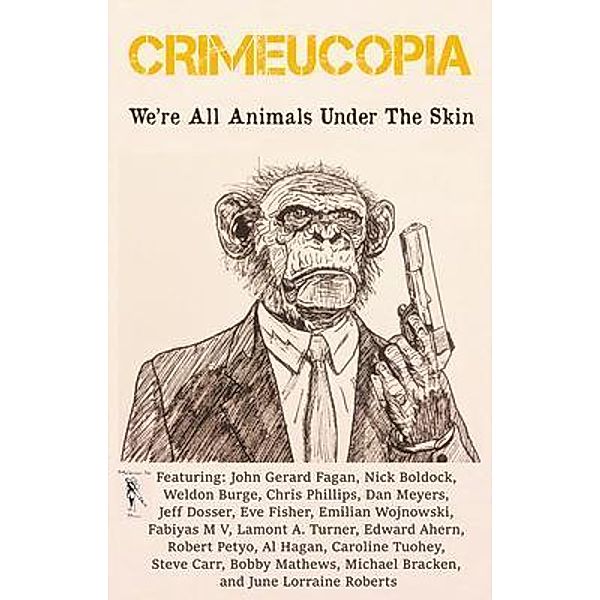Crimeucopia - We're All Animals Under The Skin / Murderous Ink Press, Various Authors