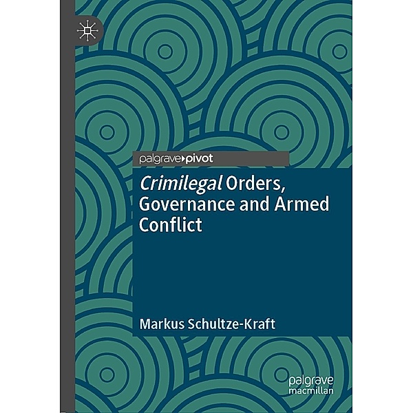 Crimilegal Orders, Governance and Armed Conflict / Psychology and Our Planet, Markus Schultze-Kraft