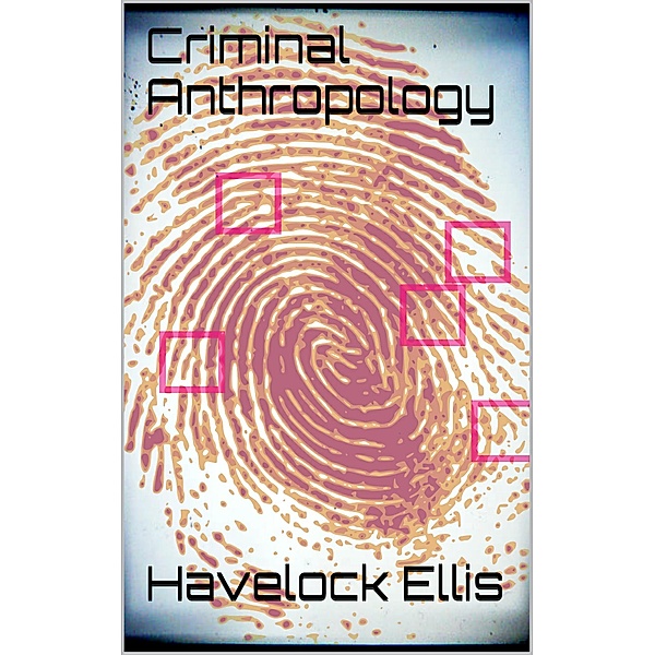 Criminal Anthropology, Havelock Ellis