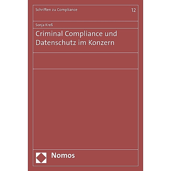 Criminal Compliance und Datenschutz im Konzern / Schriften zu Compliance Bd.12, Sonja Kreß
