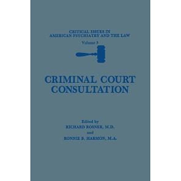 Criminal Court Consultation / Critical Issues in American Psychiatry and the Law Bd.5