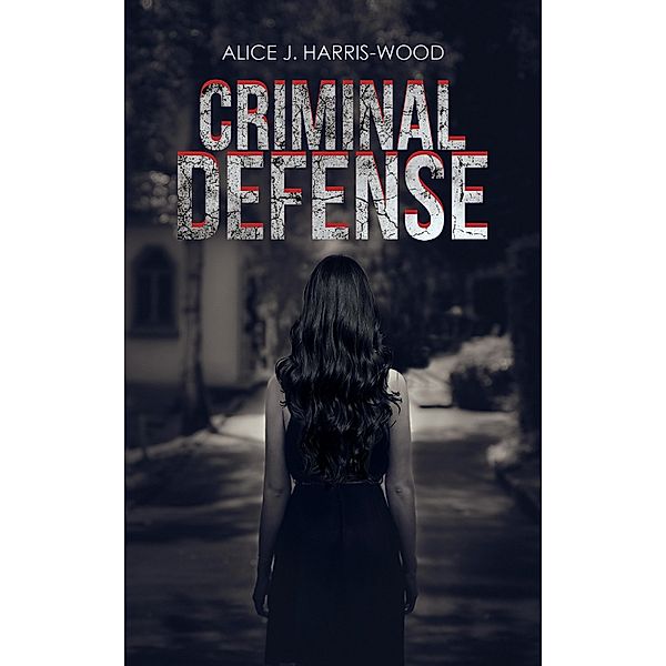 Criminal Defense / Austin Macauley Publishers LLC, Alice J Harris-Wood