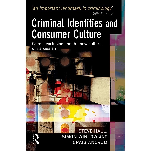 Criminal Identities and Consumer Culture, Steve Hall, Simon Winlow, Craig Ancrum