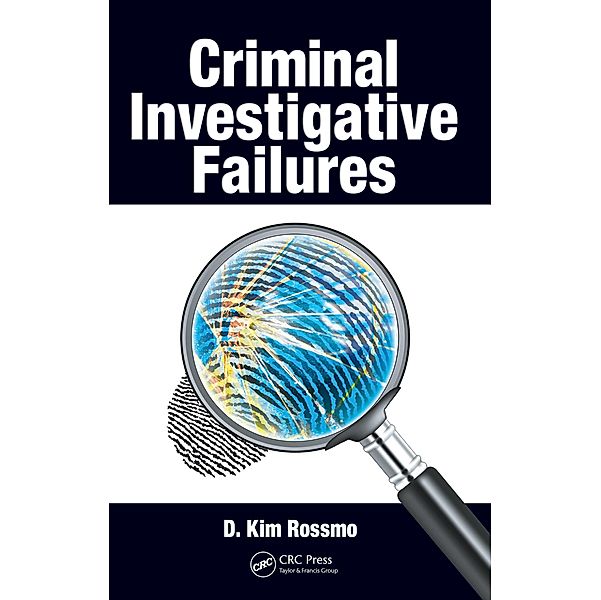 Criminal Investigative Failures, D. Kim Rossmo