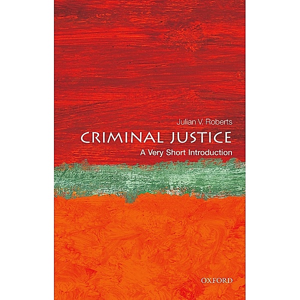 Criminal Justice: A Very Short Introduction / Very Short Introductions, Julian V. Roberts