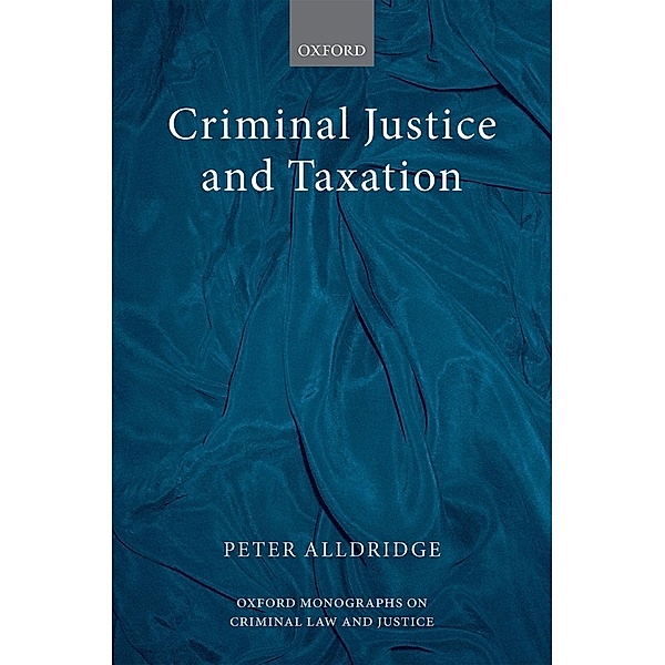 Criminal Justice and Taxation / Oxford Monographs on Criminal Law and Justice, Peter Alldridge