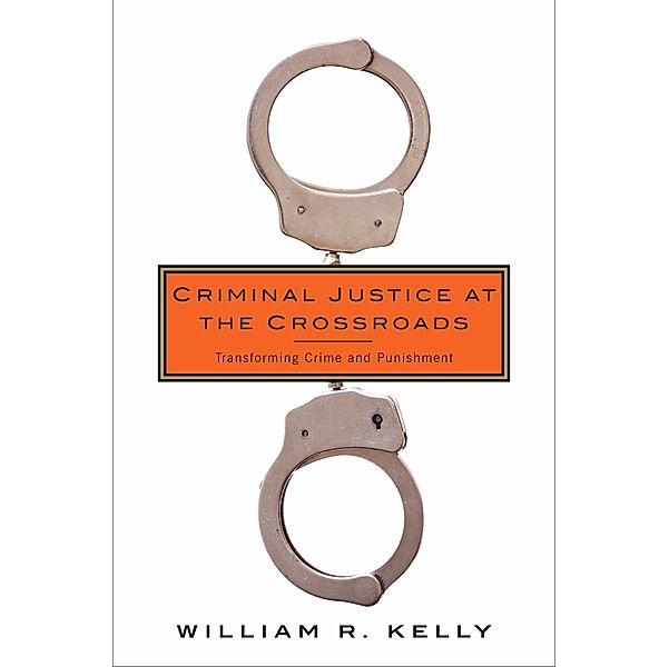 Criminal Justice at the Crossroads, William Kelly