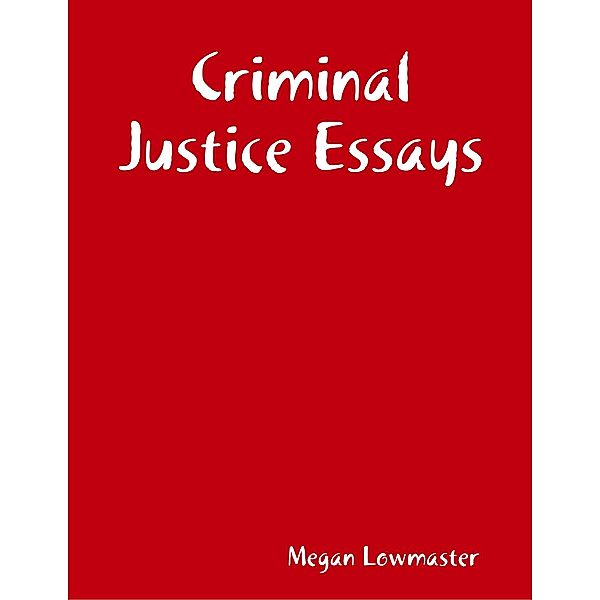 Criminal Justice Essays, Megan Lowmaster