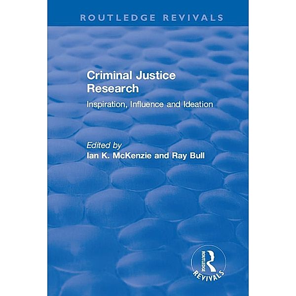 Criminal Justice Research: Inspiration Influence and Ideation, Ian K McKenzie, Ray Bull