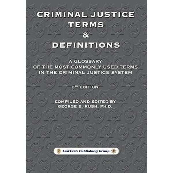 Criminal Justice Terms & Definitions, George E. Rush