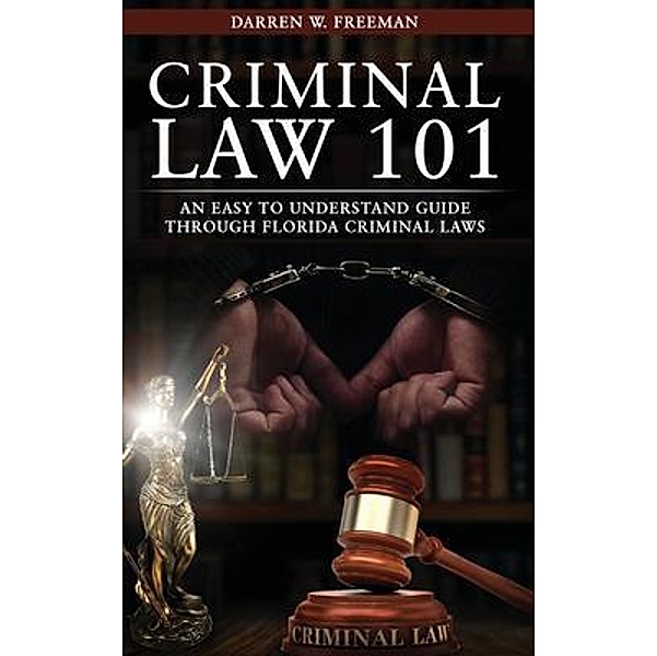 Criminal Law 101 / Royal Creek Publishing House, Darren Freeman
