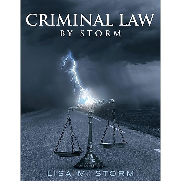 Criminal Law By Storm, Lisa M. Storm