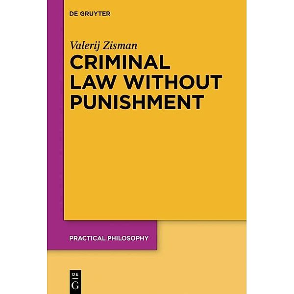 Criminal Law Without Punishment / Practical Philosophy Bd.25, Valerij Zisman