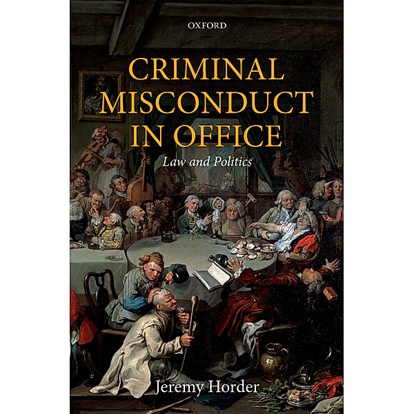 Criminal Misconduct in Office / Oxford Monographs on Criminal Law and Justice, Jeremy Horder
