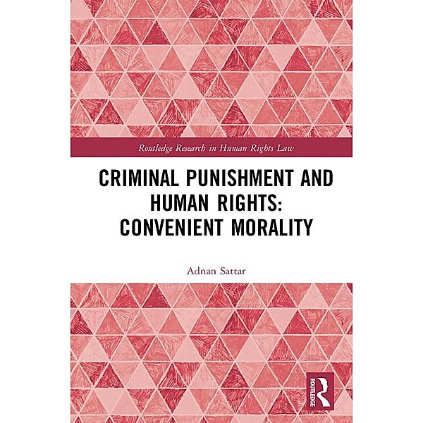 Criminal Punishment and Human Rights: Convenient Morality, Adnan Sattar