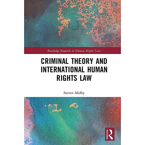 Criminal Theory and International Human Rights Law, Steven Malby