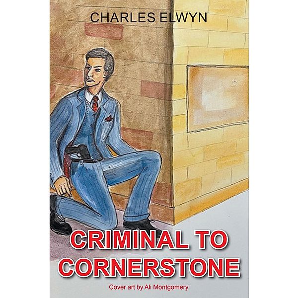 Criminal to Cornerstone, Charles Elwyn