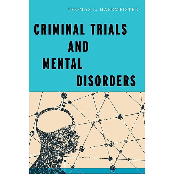 Criminal Trials and Mental Disorders / Psychology and Crime Bd.7, Thomas L. Hafemeister