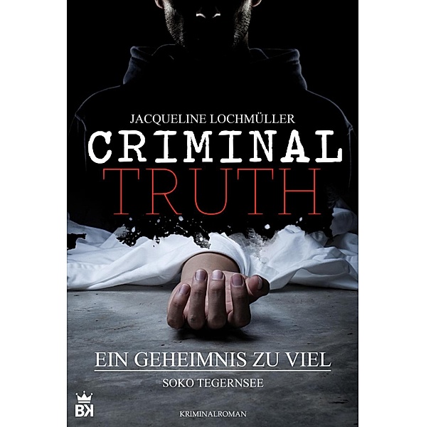 Criminal Truth - Ein Geheimnis zu viel / Criminal Truth Bd.2, Jacqueline Lochmüller