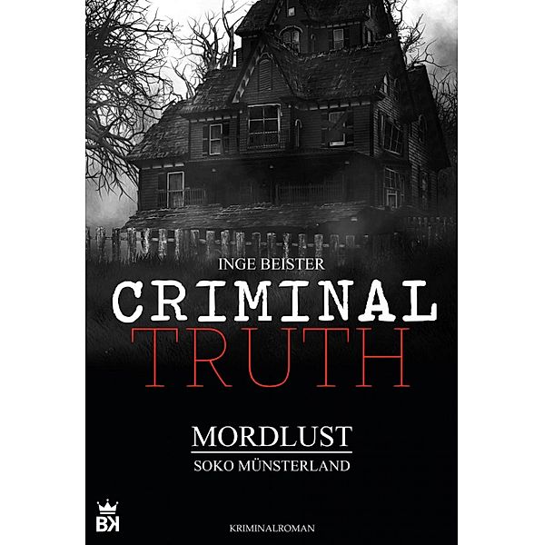 Criminal Truth - Mordlust / Criminal Truth Bd.1, Inge Beister