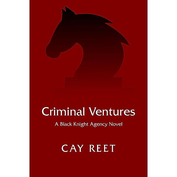 Criminal Ventures (Black Knight Agency, #1), Cay Reet