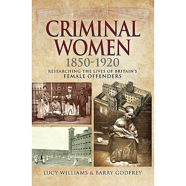 Criminal Women, 1850-1920, Lucy Williams, Barry Godfrey